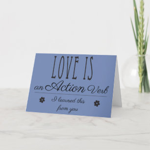 Love is an Action Verb. I learned this from you. Thank You Card