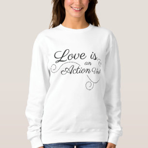 Love is an Action Verb Sweatshirt