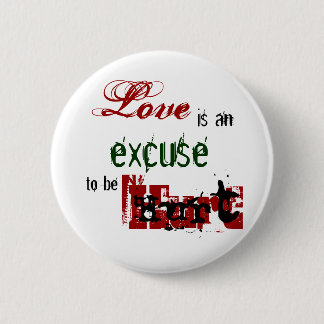 Love is an excuse to be hurt Button