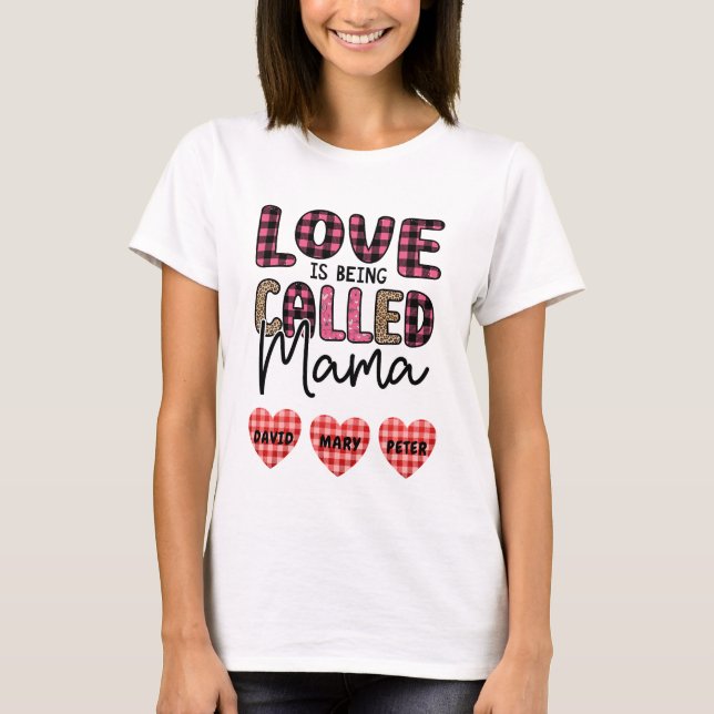 Love is Being Called Mama, Customisable Mum Gift T-Shirt (Front)