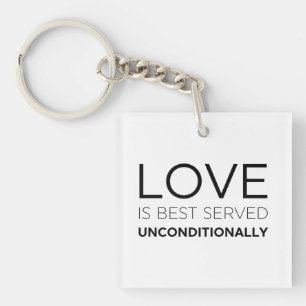 Love Is Best Served Unconditionally  Key Ring