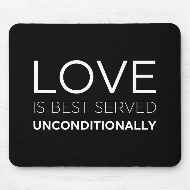 Love Is Best Served Unconditionally  Mouse Mat (Front)