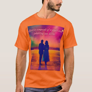 Love is Composed of a Single Soul...Romantic Quote T-Shirt