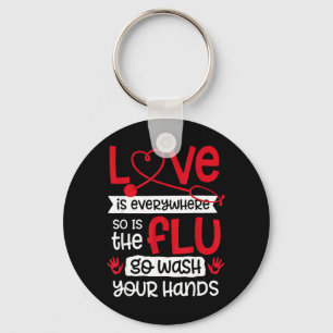 Love is Everywhere But is The Flu Wash Hands Nurse Key Ring