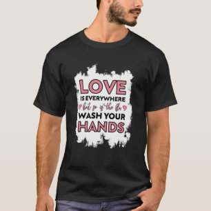 Love is Everywhere But So is The Flu Valentines Da T-Shirt