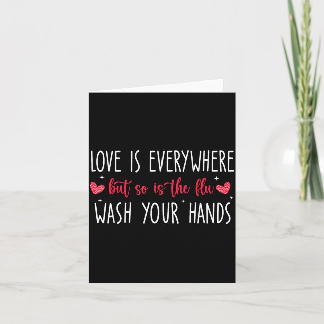 Love Is Everywhere But So Is The Flu Wash Your Han Card (Front)