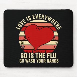 Love Is Everywhere But So Is The Flu Wash Your Mouse Mat