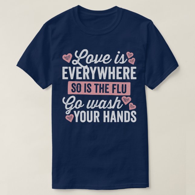 Love Is Everywhere So Is The Flu T-Shirt (Design Front)