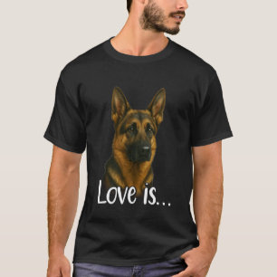 Love is German Shepherd mum dad pet Animal Lover T-Shirt