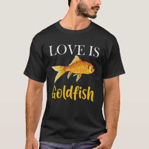 Love is Goldfish Cute Aquarium Fish T-Shirt