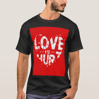 LOVE IS HURT text T-Shirt