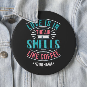 Love Is in the Air and It Smells Like Coffee 6 Cm Round Badge