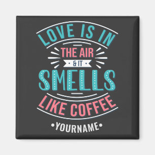 Love Is in the Air and It Smells Like Coffee Magnet