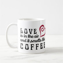 Love is in the Air, and it smells like coffee Mug