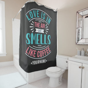 Love Is in the Air and It Smells Like Coffee Shower Curtain