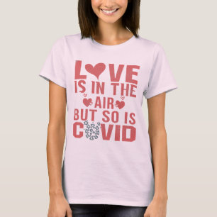 Love is in the air but so is covid T-Shirt