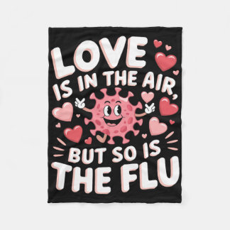 Love Is In The Air But So Is The Flu Funny Valenti Fleece Blanket
