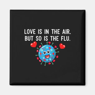 Love Is In The Air But So Is The Flu Funny Valenti Magnet
