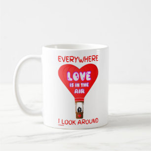LOVE IS IN THE AIR EVERYWHERE I LOOK AROUND        COFFEE MUG