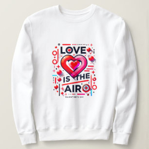 "Love is in the Air Modern Valentine's Day Sweatshirt