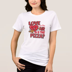 Love is in the Air... or is That Pizza ? Tri-Blend Shirt