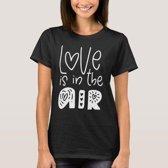 Love is in the Air Romantic  Idea for Couples T-Shirt (Front)