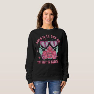 Love Is In The Air Try Not To Breathe Anti Valenti Sweatshirt