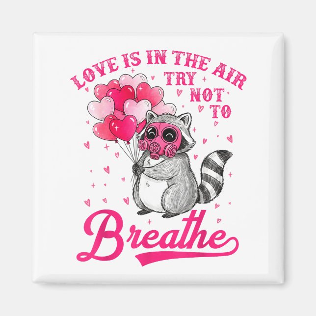 Love Is In The Air Try Not To Breathe Cute Raccoon Magnet (Front)