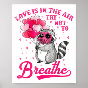 Love Is In The Air Try Not To Breathe Cute Raccoon Poster