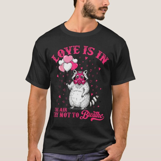 Love Is In The Air Try Not To Breathe Cute Raccoon T-Shirt (Front)