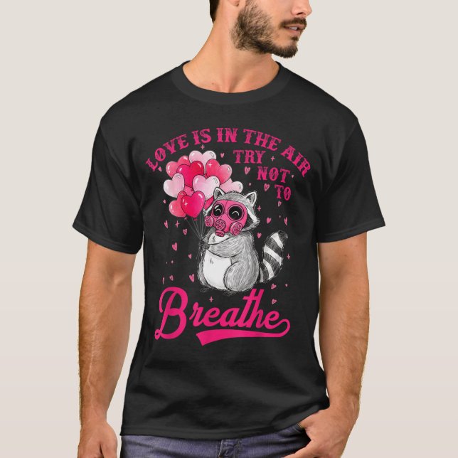 Love Is In The Air Try Not To Breathe Cute Raccoon T-Shirt (Front)