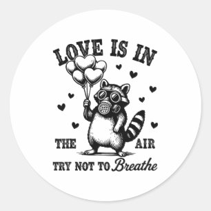 Love Is In The Air Try Not To Breathe Fun Raccoon  Classic Round Sticker