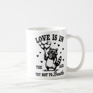 Love Is In The Air Try Not To Breathe Fun Raccoon  Coffee Mug