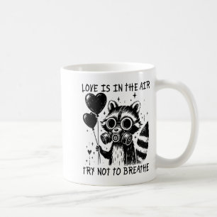 Love Is In The Air Try Not To Breathe Fun Raccoon  Coffee Mug