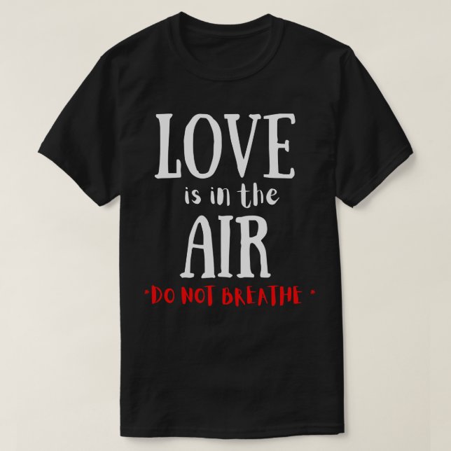 love is in the air valentines try not to breathe v T-Shirt (Design Front)