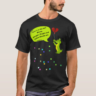 Love is in The Air? Wrong, Nitrogen, Oxygen, Carbo T-Shirt