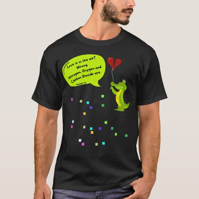 Love is in The Air? Wrong, Nitrogen, Oxygen, Carbo T-Shirt (Front)