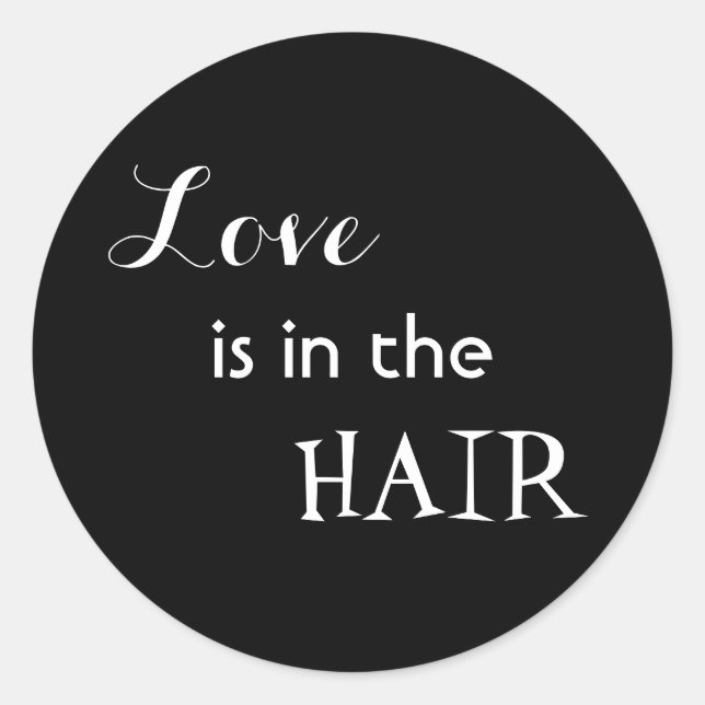 Love is in the hair classic round sticker (Front)