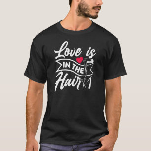 Love Is In The Hair Hairdryer Scissors Hairdresser T-Shirt