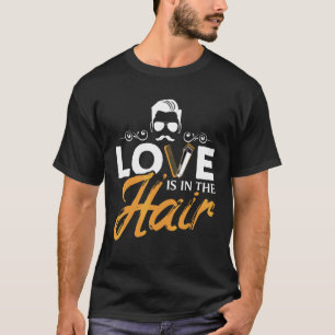Love Is In The Hair Hairstylist Hairdresser Beaut T-Shirt