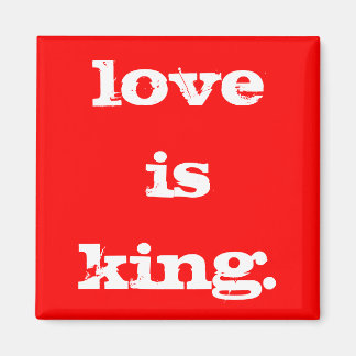 LOVE IS KING MAGNET