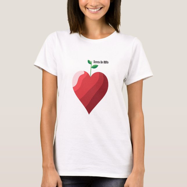 Love is Life: Heart and Plant Design T-Shirt (Front)