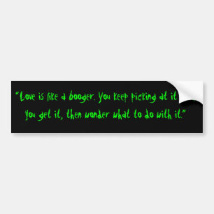 Love is like a booger... bumper sticker