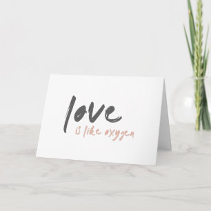 Love is like Oxygen   Modern Sweet Romantic o2 Card