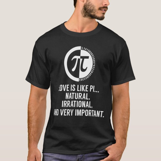 Love Is Like Pi I Love Pi Completely Irrational T-Shirt (Front)
