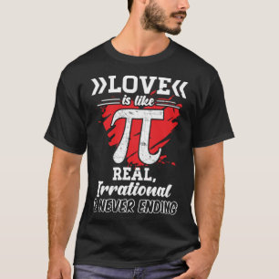Love Is Like Pi Math Teacher Irrational And Never  T-Shirt