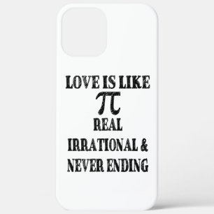 Love is Like Pi Real Irrational and Never Ending iPhone 12 Pro Max Case