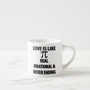 Love is Like Pi Real Irrational and Never Ending Espresso Cup