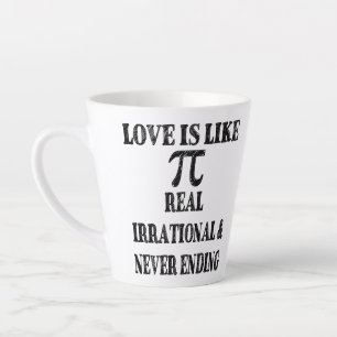 Love is Like Pi Real Irrational and Never Ending Latte Mug