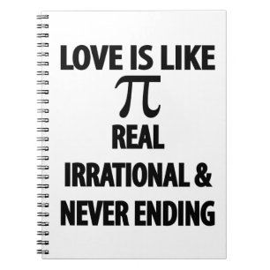 Love is Like Pi Real Irrational and Never Ending Notebook